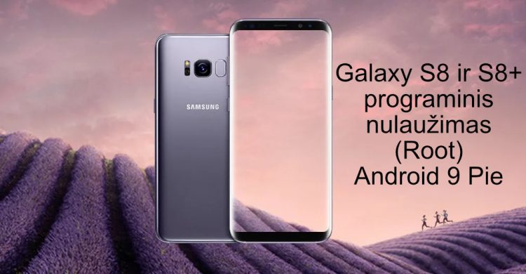 Samsung Galaxy S8 ir S8+ TWRP įdiegimas + programinis nulaužimas (Root) Android 9 Pie